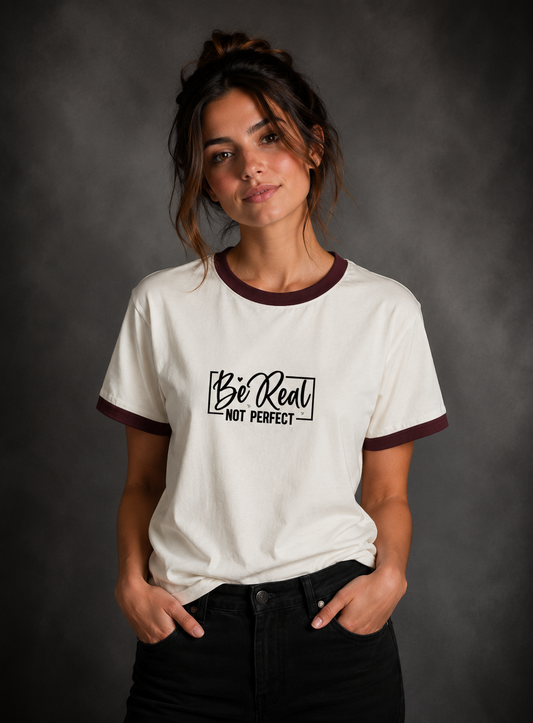 Be Real Not Perfect T-Shirt